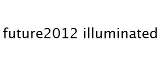 FUTURE2012 ILLUMINATED