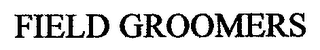 FIELD GROOMERS
