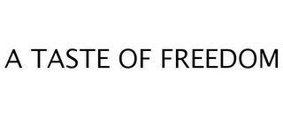 A TASTE OF FREEDOM