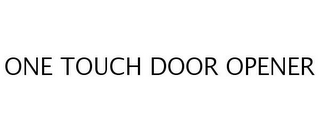 ONE TOUCH DOOR OPENER