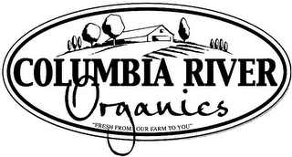 COLUMBIA RIVER ORGANICS "FRESH FROM OUR FARM TO YOU"