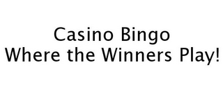 CASINO BINGO WHERE THE WINNERS PLAY!