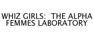 WHIZ GIRLS: THE ALPHA FEMMES LABORATORY