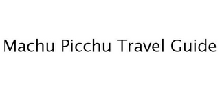 MACHU PICCHU TRAVEL GUIDE