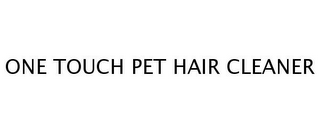 ONE TOUCH PET HAIR CLEANER