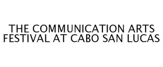 THE COMMUNICATION ARTS FESTIVAL AT CABO SAN LUCAS