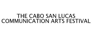 THE CABO SAN LUCAS COMMUNICATION ARTS FESTIVAL