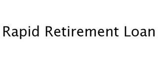 RAPID RETIREMENT LOAN