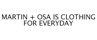 MARTIN + OSA IS CLOTHING FOR EVERYDAY