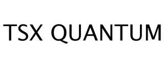 TSX QUANTUM