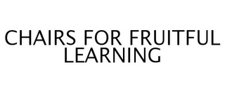 CHAIRS FOR FRUITFUL LEARNING