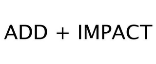 ADD + IMPACT