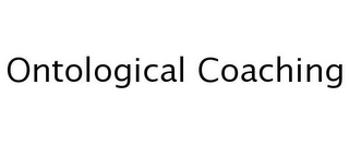 ONTOLOGICAL COACHING