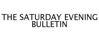 THE SATURDAY EVENING BULLETIN