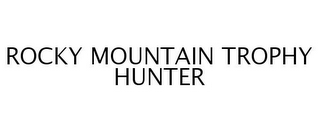 ROCKY MOUNTAIN TROPHY HUNTER