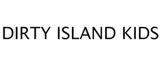 DIRTY ISLAND KIDS