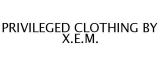 PRIVILEGED CLOTHING BY X.E.M.