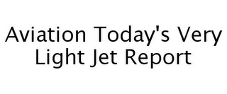 AVIATION TODAY'S VERY LIGHT JET REPORT