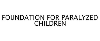 FOUNDATION FOR PARALYZED CHILDREN