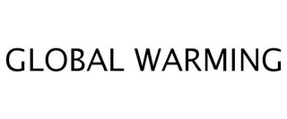 GLOBAL WARMING