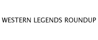 WESTERN LEGENDS ROUNDUP