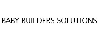 BABY BUILDERS SOLUTIONS