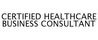 CERTIFIED HEALTHCARE BUSINESS CONSULTANT