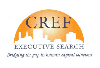 CREF EXECUTIVE SEARCH BRIDGING THE GAP IN HUMAN CAPITAL SOLUTIONS