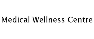 MEDICAL WELLNESS CENTRE