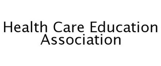 HEALTH CARE EDUCATION ASSOCIATION