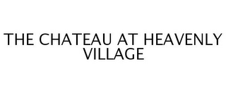 THE CHATEAU AT HEAVENLY VILLAGE