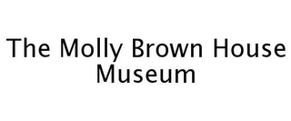 THE MOLLY BROWN HOUSE MUSEUM