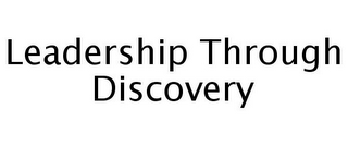 LEADERSHIP THROUGH DISCOVERY