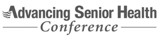 ADVANCING SENIOR HEALTH CONFERENCE