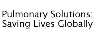 PULMONARY SOLUTIONS: SAVING LIVES GLOBALLY