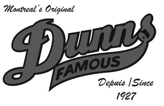 MONTREAL'S ORIGINAL DUNNS FAMOUS DEPUIS / SINCE 1927