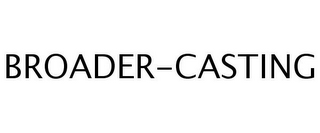 BROADER-CASTING