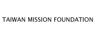 TAIWAN MISSION FOUNDATION