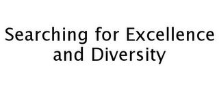 SEARCHING FOR EXCELLENCE AND DIVERSITY