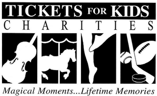 TICKETS FOR KIDS CHARITIES MAGICAL MOMENTS...LIFETIME MEMORIES