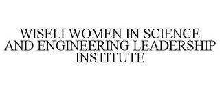 WISELI WOMEN IN SCIENCE AND ENGINEERINGLEADERSHIP INSTITUTE