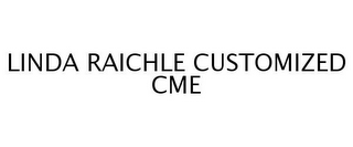 LINDA RAICHLE CUSTOMIZED CME