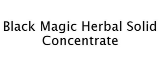 BLACK MAGIC HERBAL SOLID CONCENTRATE