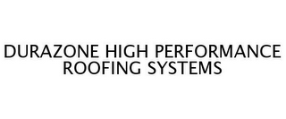 DURAZONE HIGH PERFORMANCE ROOFING SYSTEMS