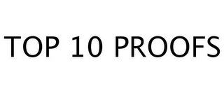 TOP 10 PROOFS