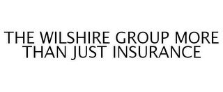 THE WILSHIRE GROUP MORE THAN JUST INSURANCE