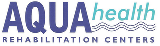 AQUA HEALTH REHABILITATION CENTERS