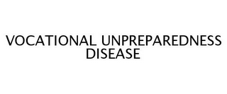 VOCATIONAL UNPREPAREDNESS DISEASE