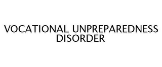 VOCATIONAL UNPREPAREDNESS DISORDER