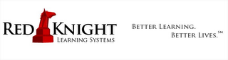 RED KNIGHT LEARNING SYSTEMS BETTER LEARNING3. BETTER LIVES.